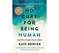 Kate Bowler No Cure for Being Human (Copertina rigida)