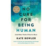 Kate Bowler No Cure for Being Human (Tascabile)