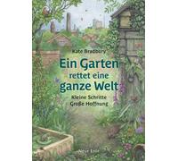 Kate Bradbury Ein Garten rettet eine ganze Welt: Kleine Schritte - G (Tascabile)