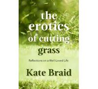 Kate Braid The Erotics of Cutting Grass (Tascabile)