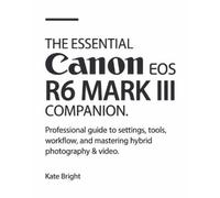 Kate Bright The Essential Canon EOS R6 Mark III Companion (Tascabile)