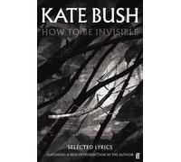 How To Be Invisible: Featuring a new introduction by Kate Bush by Bush, Kate