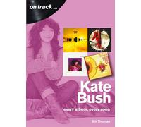 Kate Bush On Track: Every Album, Every Song (On Track)