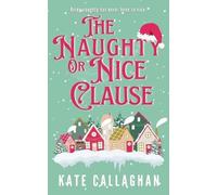 Kate Callaghan The Naughty Or Nice Clause (Tascabile)