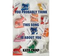 Kate Camp You Probably Think This Song is About You (Tascabile)