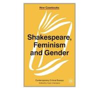 Kate Chedgzoy Shakespeare, Feminism and Gender (Tascabile) New Casebooks