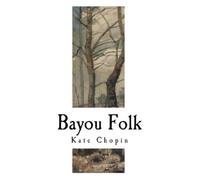Kate Chopin Bayou Folk (Tascabile) Classic Kate Chopin