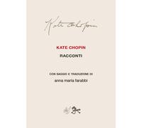 Kate Chopin. Racconti con saggio e traduzione - 2022 - Al3vie