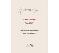 Libri Kate Chopin - Racconti Con Saggio E Traduzione Di Anna Maria Farabbi