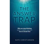 Kate Christians The Answer Trap: Why we stop thinking when it matter (Tascabile)