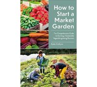 Kate Collyns How to Start a Market Garden (Tascabile)