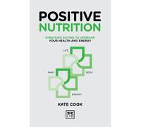 Kate Cook Positive Nutrition (Copertina rigida) Positive Wellbeing