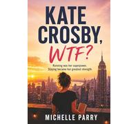 Kate Crosby, WTF?: Running was her superpower. Staying became her greatest strength.