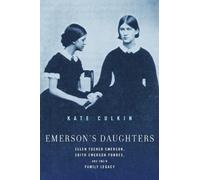 Emerson’s Daughters: Ellen Tucker Emerson, Edith Emerson Forbes, and Their Family Legacy