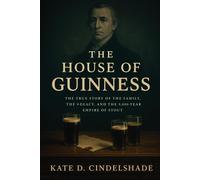 Kate D. Cindels The House of Guinness: The True Story of the Family, (Tascabile)