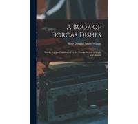 Kate Douglas Smith Wiggin A Book of Dorcas Dishes (Copertina rigida)