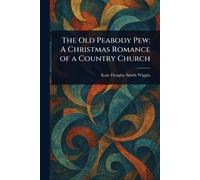 Kate Douglas Smith Wiggin The Old Peabody Pew (Tascabile)