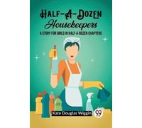 Kate Douglas Wi Half-A-Dozen HousekeepersA Story for Girls in Half-A (Tascabile)