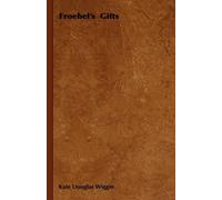 Kate Douglas Wiggin Froebel's Gifts (Tascabile)