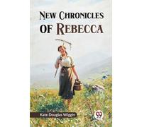 Kate Douglas Wiggin New Chronicles of Rebecca (Tascabile)