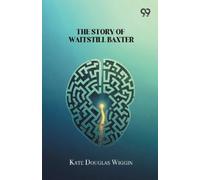 Kate Douglas Wiggin The Story Of Waitstill Baxter (Tascabile)