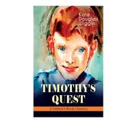 Kate Douglas Wiggin Timothy's Quest (Children's Book Classic) (Tascabile)