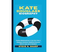 KATE DOUGLASS BIOGRAPHY: Fastest Mathematician in the Pool: How a Champion Swimmer Redefined Success Both in Laps and in Numbers