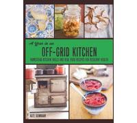 Kate Downham A Year in an Off-Grid Kitchen (Copertina rigida)