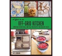 Kate Downham A Year in an Off-Grid Kitchen (Tascabile)
