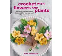 Kate Eastwood Crochet with Flowers and Plants (Tascabile)