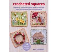 Kate Eastwood Crocheted Squares: 35 Patterns to Make (Tascabile)