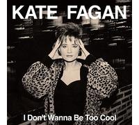 KATE FAGAN - I DONT WANNA BE TOO COOL (EXPANDED EDITION)