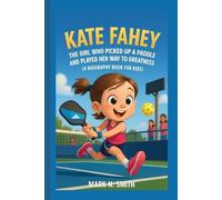 KATE FAHEY: The Girl Who Picked Up a Paddle and Played Her Way to Greatness (A Biography Book for Kids)