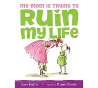 Kate Feiffer My Mom Is Trying to Ruin My Life (Copertina rigida)