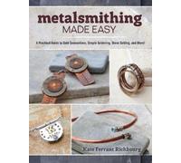 Kate Ferrant Richbourg Metalsmithing Made Easy (Tascabile)