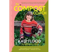 The Compost Coach: Make Compost, Build Soil and Grow a Regenerative Garden -