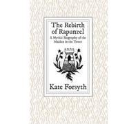 Kate Forsyth The Rebirth of Rapunzel (Copertina rigida)