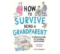Kate Freeman How to Survive Being a Grandparent (Copertina rigida)