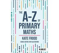 Kate Frood The A-Z of Primary Maths (Tascabile) John Catt A-Z series