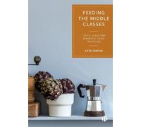Kate Gibson Feeding the Middle Classes (Copertina rigida)