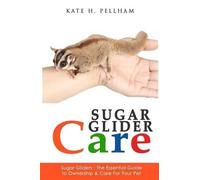 Kate H Pellham Sugar Gliders (Tascabile) Sugar Glider Care