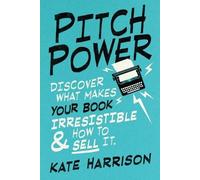 Kate Harrison Pitch Power - discover what makes your book irresistib (Tascabile)