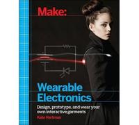 Make: Wearable and Flexible Electronics: Tools and Techniques for Prototyping