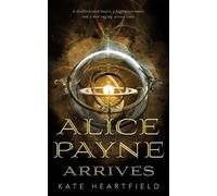 Kate Heartfield Alice Payne Arrives (Tascabile)