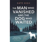 Kate High The Man Who Vanished and the Dog Who Waited (Copertina rigida)