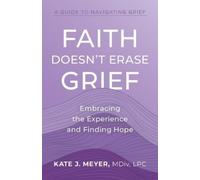 Kate J Meyer Faith Doesn't Erase Grief (Tascabile)