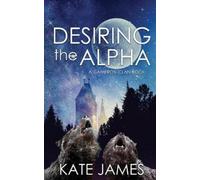 Kate James Desiring the Alpha (Tascabile) Cameron Clan Book