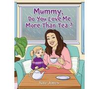 Kate Jones Mummy, Do You Love Me More Than Tea? (Copertina rigida)