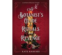 Kate Khavari, A Botanist's Guide to Rituals and Revenge (Copertina rigida)