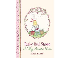 Kate Knapp Ruby Red Shoes: A Very Aware Hare (Copertina rigida) Ruby Red Shoes